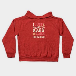 I Just Want To Bake Stuff And Watch Christmas Movies Kids Hoodie